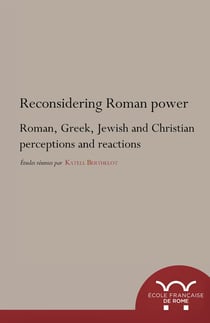 Reconsidering Roman power - Roman, Greek, Jewish and Christian perceptions and reactions