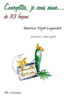 Courgettes, je vous aime... de 83 façons