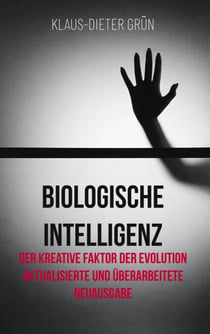 Biologische Intelligenz - Der kreative Faktor der Evolution Aktualisierte und überarbeitete Neuausgabe