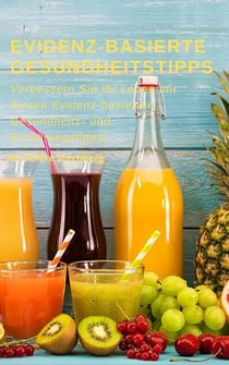 Evidenzbasierte Gesundheitstipps - Verbessern Sie Ihr Leben mit diesen Evidenz-basierten Gesundheits- und Ernährungstipps!