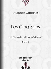 Les Cinq Sens - Les Curiosités de la médecine - Tome II