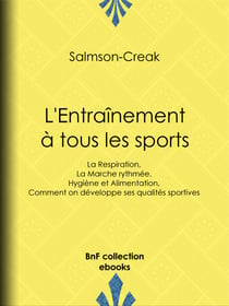 L'Entraînement à tous les sports - La Respiration - La Marche rythmée - Hygiène et Alimentation - Comment on développe ses qualités sportives