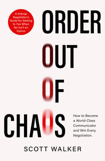 Order Out of Chaos - A Kidnap Negotiator's Guide to Influence and Persuasion. The Sunday Times bestseller