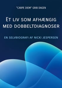 Et liv som afhængig med dobbeltdiagnoser - Min livshistorie