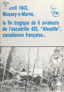 15 avril 1943, Mussey-s-Marne : la fin tragique de 6 aviateurs de l'escadrille 425, "Alouette" canadienne française