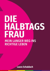 Die Halbtagsfrau - Mein langer Weg ins richtige Leben