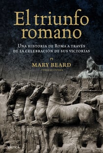 El triunfo romano - Una historia de Roma a través de la celebración de sus victorias