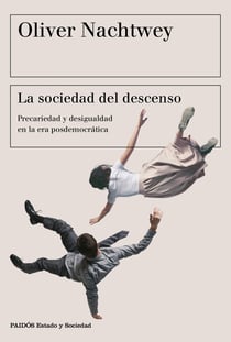 La sociedad del descenso - Precariedad y desigualdad en la era posdemocrática