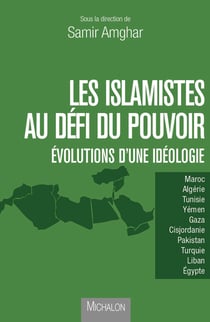 Les islamistes au défi du pouvoir - Évolutions d'une idéologie