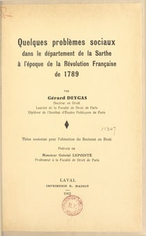 Quelques problèmes sociaux dans le département de la Sarthe à l'époque de la Révolution française de 1789 - Thèse soutenue pour l'obtention du Doctorat en droit