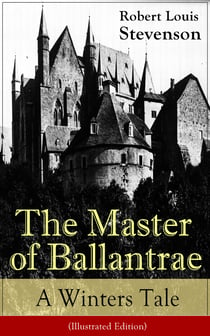 The Master of Ballantrae: A Winter's Tale (Illustrated Edition) - The Master of Ballantrae: A Winter's Tale (Illustrated Edition)