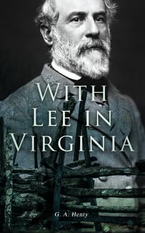 With Lee in Virginia - Civil War Novel