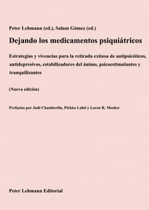 Dejando los medicamentos psiquiátricos - Estrategias y vivencias para la retirada exitosa de antipsicóticos, antidepresivos, estabilizadores del ánimo, psicoestimulantes y tranquilizantes (Nueva edición)