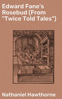 Edward Fane's Rosebud (From "Twice Told Tales")
