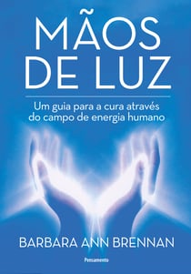 Mãos de Luz - Um Guia Para a Cura Através do Campo de Energia Humano