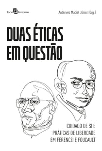 Duas Éticas em Questão - Cuidado de si e práticas de liberdade em Ferenczi e Foucault
