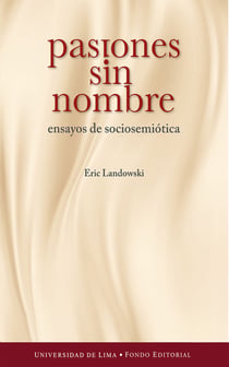 Pasiones sin nombre - Ensayos de sociosemiótica