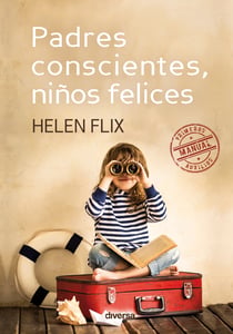 Padres conscientes, niños felices - Manual de primeros auxilios