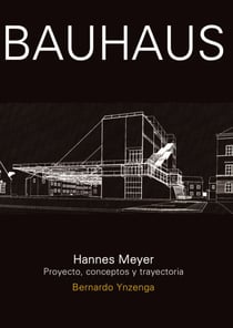 Bauhaus: Hannes Meyer - Proyecto, conceptos y trayectoria