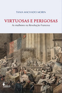 Virtuosas e Perigosas - As mulheres na Revolução Francesa