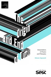 The origin and end of time - Interpretations of physics and philosophy