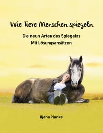 Wie Tiere Menschen spiegeln - Die neun Arten des Spiegelns - Mit Lösungsansätzen