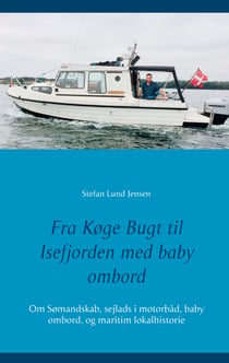 Fra Køge Bugt til Isefjorden med baby ombord - Om Sømandskab, sejlads i motorbåd, baby ombord, og maritim lokalhistorie