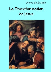 La Transformation de Jésus - Une évolution volontaire et contestée