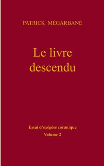 Le livre descendu - essai d'exégèse coranique, Volume 2