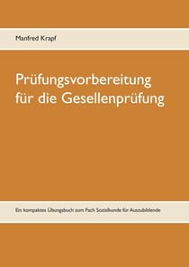 Prüfungsvorbereitung für die Gesellenprüfung - Ein kompaktes Übungsbuch zum Fach Sozialkunde für Auszubildende