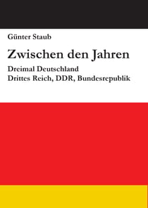 Zwischen den Jahren - Dreimal Deutschland: Drittes Reich, DDR, Bundesrepublik