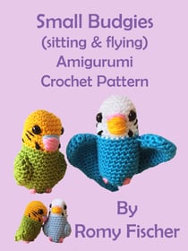 Small Budgies (sitting & flying) - Amigurumi Crochet Pattern