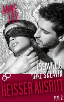 Freiwillig deine Sklavin Teil 2 - Heißer Ausritt