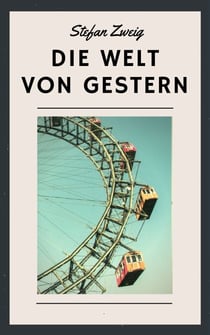 Stefan Zweig: Die Welt von gestern