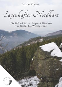Sagenhafter Nordharz - Die 100 schönsten Sagen & Märchen von Goslar bis Wernigerode