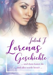 Lorenas Geschichte 2 - und dann kamst du ... und alles wurde besser ...