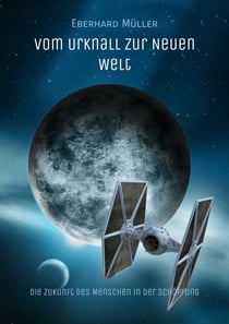 Vom Urknall zur Neuen Welt - Die Zukunft des Menschen in der Schöpfung