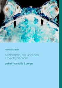 Kirchenmäuse und das Froschphantom - geheimnisvolle Spuren