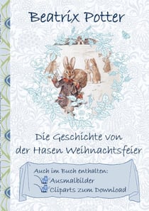 Die Geschichte von der Hasen Weihnachtsfeier (inklusive Ausmalbilder und Cliparts zum Download) - deutsche Erstveröffentlichung!, The Rabbit's Christmas Party ; Ausmalbuch, Malbuch, Cliparts, Icon, Emoji, Sticker, Peter, Hase, Kinder, Kinderbuch, Klass...