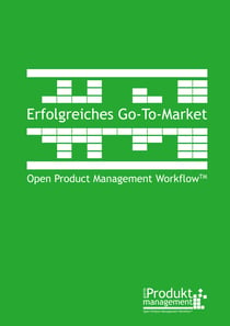 Erfolgreiches Go-to-Market nach Open Product Management Workflow - Das Produktmarketing-Buch erklärt Aufgaben und Rollen der Produktmanager für erfolgreiche Produkteinführung bzw. Vermarktung existierender Produkte mit Praxisbeispielen und Werkzeugen