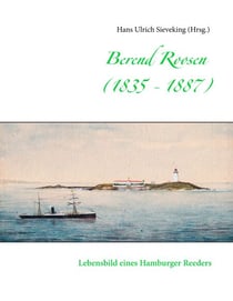 Berend Roosen (1835 - 1887) - Lebensbild eines Hamburger Reeders