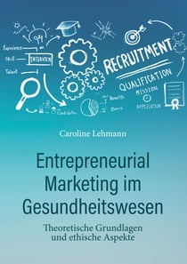 Entrepreneurial Marketing im Gesundheitswesen - Theoretische Grundlagen und ethische Aspekte