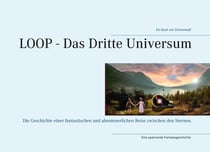 LOOP - Das Dritte Universum - Die Geschichte einer abenteuerlichen Reise zwischen den Sternen.
