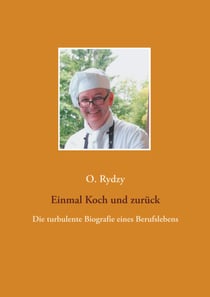 Einmal Koch und zurück - Die turbulente Biografie eines Berufslebens