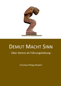 Demut macht Sinn - Über Demut als Führungshaltung