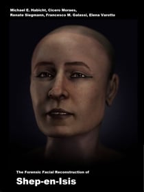 The Forensic Facial Reconstruction of Shep-en-Isis - 3. Auflage