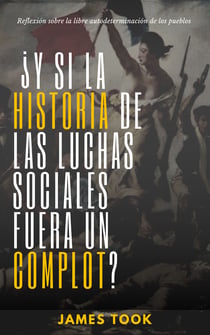 ¿Y si la historia de las luchas sociales fuera un complot? - Reflexión sobre la libre autodeterminación de los pueblos