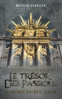 Le Trésor des Passions - Le secret du Roi Soleil
