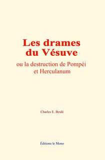 Les drames du Vésuve - ou la destruction de Pompéi et Herculanum