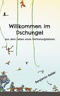 Willkommen im Dschungel - Aus dem Leben eines Vertretungslehrers
